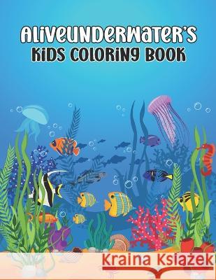 Aliveunderwater's Kids Coloring Book Jason Lafferty 9798840778906