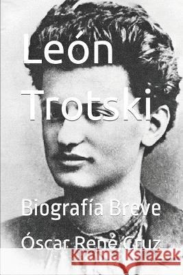 León Trotski: Biografía Breve Óscar René Cruz, Idbcom LLC 9798840823590