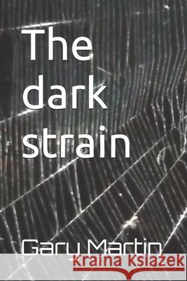 The dark strain Gary Martin, Sr 9798840845622 Independently Published