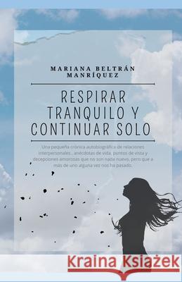 Respirar Tranquilo y Continuar Solo Mariana Beltrán Manríquez 9798840865217 Independently Published