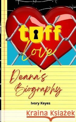 Tuff Love: Deana's Biography Keyes, Ivory 9798840866061