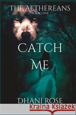Catch Me: Book One Dhani Rose   9798840878729 Independently Published
