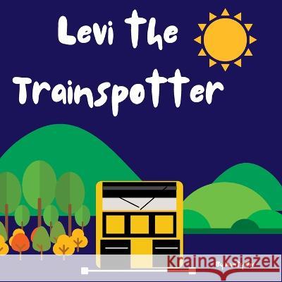 Levi The Trainspotter Aunty Bee 9798840954737 Independently Published
