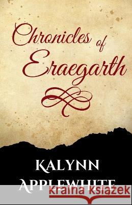 Chronicles of Eraegarth Applewhite Kalynn Applewhite 9798840973691