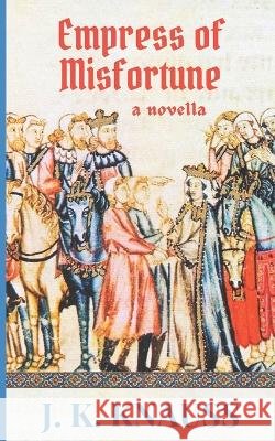Empress of Misfortune: A Novella J K Knauss 9798840983102