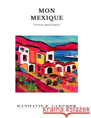 Nathalie E. LANGNER: Mon Mexique Nathalie E Langner 9798840987919 Independently Published