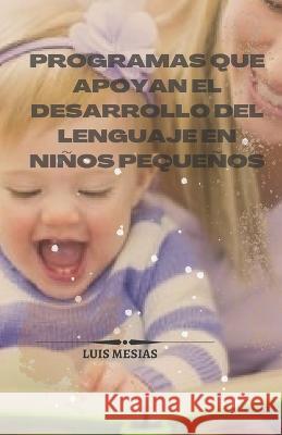 Programas que apoyan el desarrollo del lenguaje en niños pequeños Luis Mesías 9798840995723
