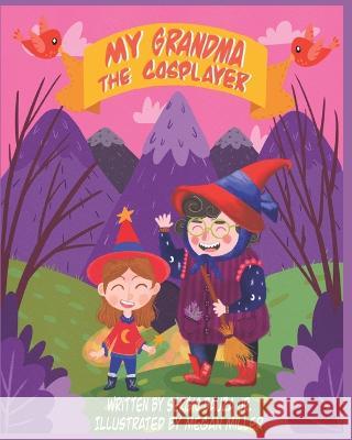 My Grandma The Cosplayer Sergio Bauza, Jr, Megan Miller 9798841004844 Independently Published
