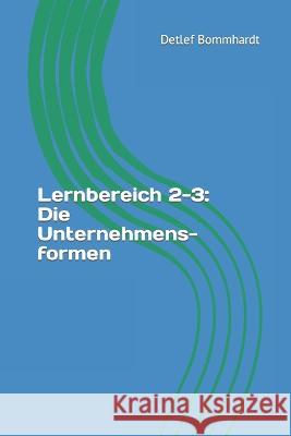 Lernbereich 2-3: Die Unternehmensformen Detlef Bommhardt 9798841047407 Independently Published