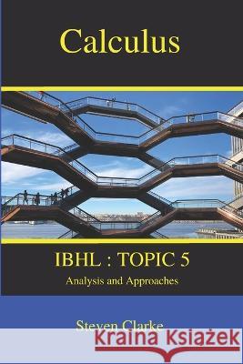 Calculus: IBHL Topic 5 Steven Clarke   9798841079163 Independently Published