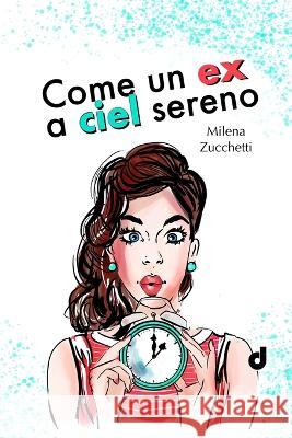Come un Ex a Ciel Sereno Sara Pelizzari Michela Muzzi Dri Editore 9798841094654 Independently Published