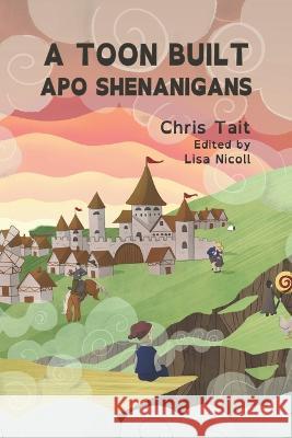A Toon Built Apo Shenanigans Chris Tait, Lisa Nicoll 9798841104285 Independently Published