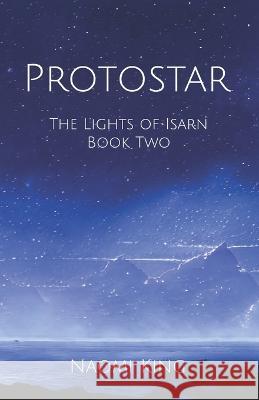 Protostar: The Lights of Isarn Book Two Naomi King   9798841133360 Independently Published
