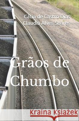 Grãos de Chumbo Claudia Alves Soares, Cátia de Castro Dias 9798841137344