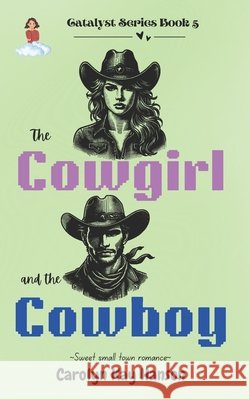 The Cowgirl & the Cowboy: Clean Romantic Comedy Carolyn Kay Hanson   9798841164616 Independently Published