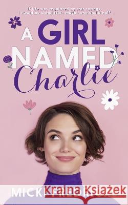 A Girl Named Charlie: A small-town, single mom romance Micki Fredricks 9798841182153