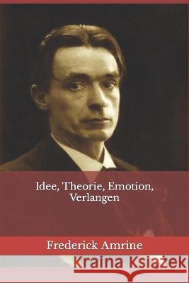 Idee, Theorie, Emotion, Verlangen Frederick Amrine 9798841224181