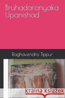 Bruhadaranyaka Upanishad Raghavendra Narayanarao Tippur 9798841232766 Independently Published