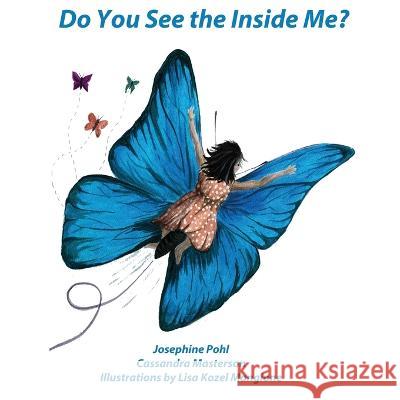 Do You See The Inside Me? Cassandra Masterson, Josephine Pohl 9798841255642