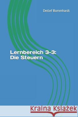 Lernbereich 3-3: Die Steuern Detlef Bommhardt 9798841261643 Independently Published