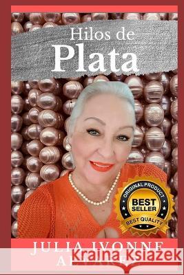 Hilos De Plata Julia Ivonne Alvarez, Andrés Quintero Batista 9798841276289
