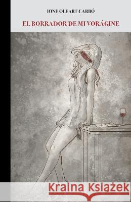 El borrador de mi vorágine Ione Oleart Carbó, Alex Segura, Susana Alonso 9798841335306 Independently Published