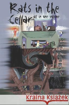 Rats in the Cellara: All in One Volume Robby Charters   9798841352730 Independently Published
