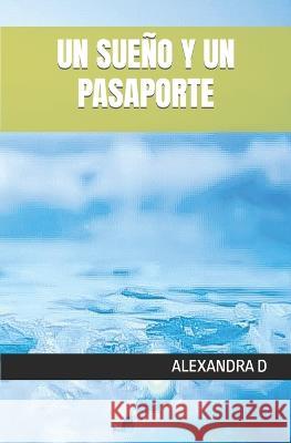 Un Sueño Y Un Pasaporte Alexandra D 9798841414971