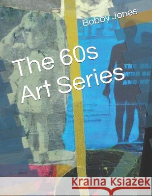 The 60s Art Series Bobby J Jones 9798841426028 Independently Published