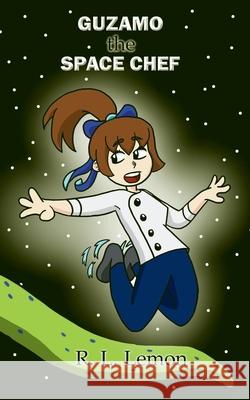 Guzamo the Space Chef R L Lemon   9798841445036 Independently Published