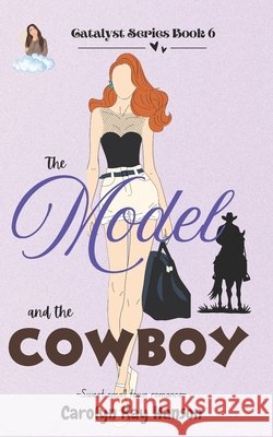 The Model and the Cowboy: Clean Romantic Comedy Carolyn Kay Hanson   9798841446347 Independently Published