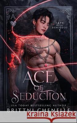 Ace of Seduction Brittni Chenelle 9798841447122 Independently Published