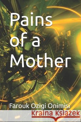 Pains of a Mother Farouk Ozigi Onimisi 9798841628729 Independently Published