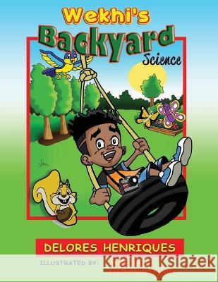 Wekhi's Backyard Science Delores Henriques, Jalen Smith, Reginnald Stanley 9798841866190