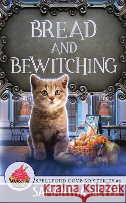 Bread and Bewitching Samantha Silver 9798841869412