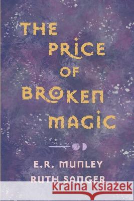 The Price of Broken Magic Ruth Sanger E R Munley  9798841905776 Independently Published