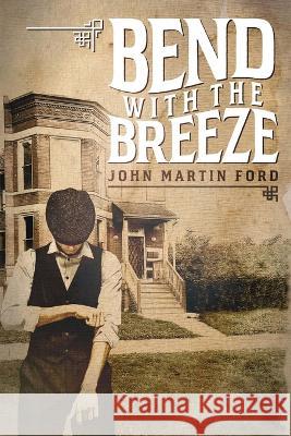 Bend With The Breeze John Martin Ford 9798841919117 Independently Published