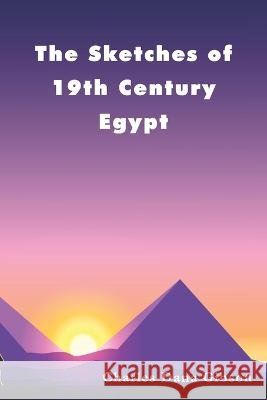 The Sketches of 19th Century Egypt (Annotated) de la Sierra, Joaquin, Dana Gibson, Charles 9798841944409 Independently Published