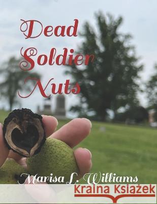 Dead Soldier Nuts Marisa L Williams 9798841949152 Independently Published