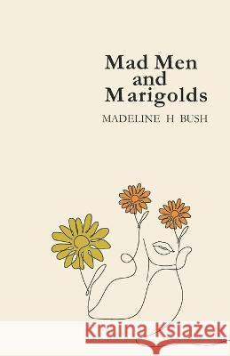 Mad Men and Marigolds H-Bush Madeline H-Bush 9798841960874