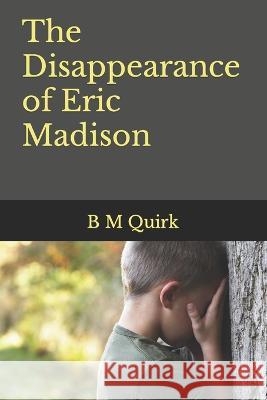 The Disappearance of Eric Madison B M Quirk 9798842021505 Independently Published