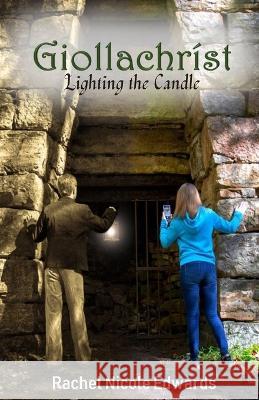 Giollachríst: Lighting the Candle Rachel Nicole Edwards 9798842026364 Independently Published