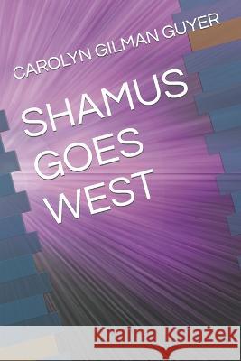 Shamus Goes West Carolyn Gilman Guyer 9798842033294