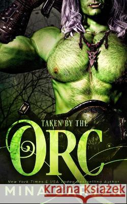 Taken by the Orc Mina Carter 9798842041992