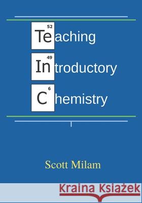 Teaching Introductory Chemistry Scott Milam   9798842067213 Independently Published
