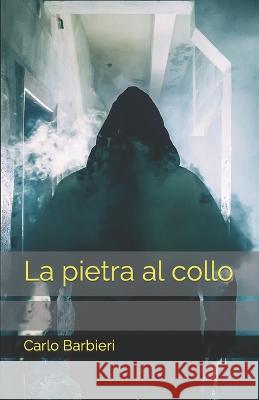 La pietra al collo Carlo Barbieri   9798842152216