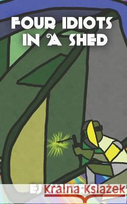 Four idiots in a shed Ej Munro 9798842217274