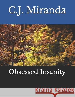 Obsessed Insanity C J Miranda 9798842223879 Independently Published