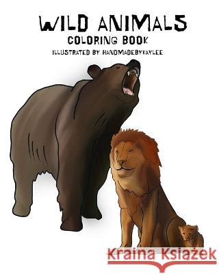 Wild Animals Coloring Book Handmade by Kaylee 9798842321896 Independently Published