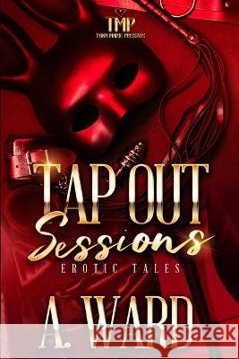 Tap Out Sessions: Erotic Tales A Ward 9798842351732 Independently Published